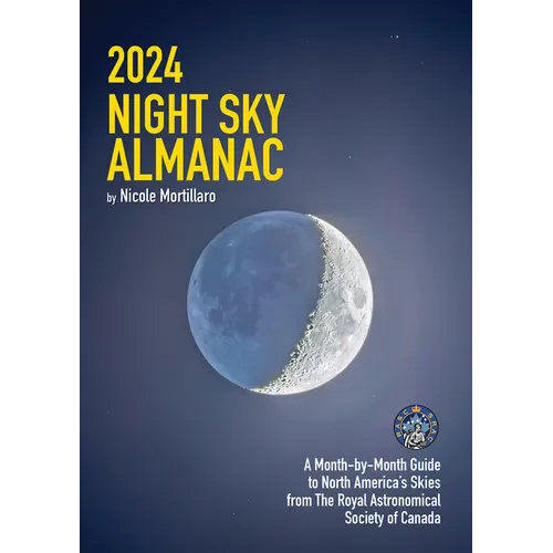 2024 Night Sky Almanac: A Month-By-Month Guide to North America's Skies from the Royal Astronomical Society of Canada - Paperback