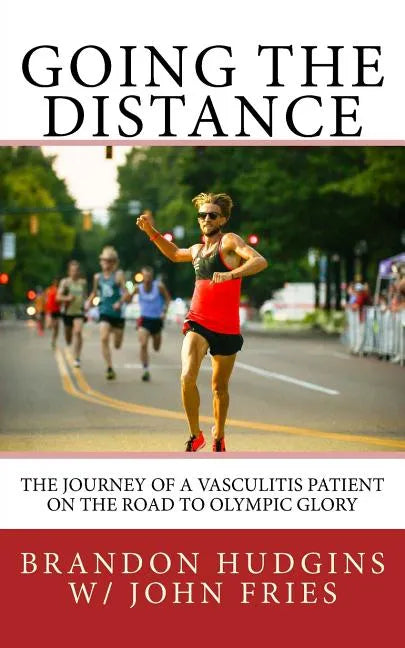 Going the Distance: The Journey of a Vasculitis Patient on the Road to Olympic Glory - Paperback