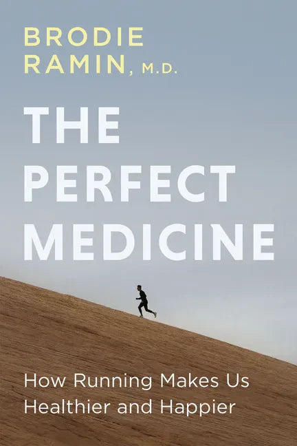 The Perfect Medicine: How Running Makes Us Healthier and Happier - Paperback