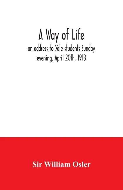 A way of life; an address to Yale students Sunday evening, April 20th, 1913 - Paperback
