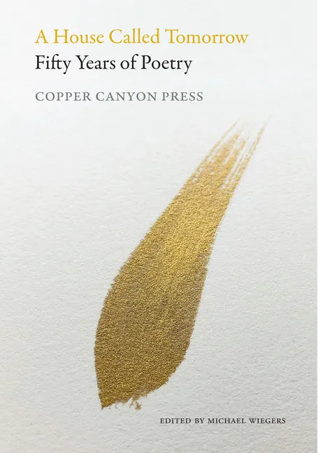 A House Called Tomorrow: Fifty Years of Poetry from Copper Canyon Press - Paperback