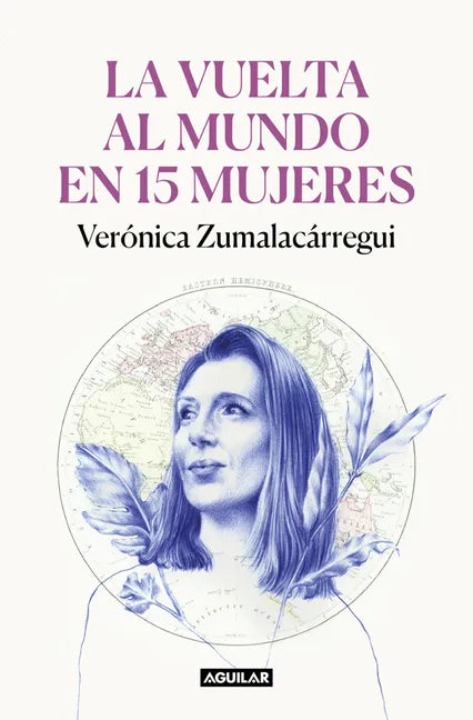 La Vuelta Al Mundo En 15 Mujeres: Historias de Mujeres Que Me Han Cambiado La Mirada / Around the World in 15 Women: The Stories of Women Who Have Cha - Paperback