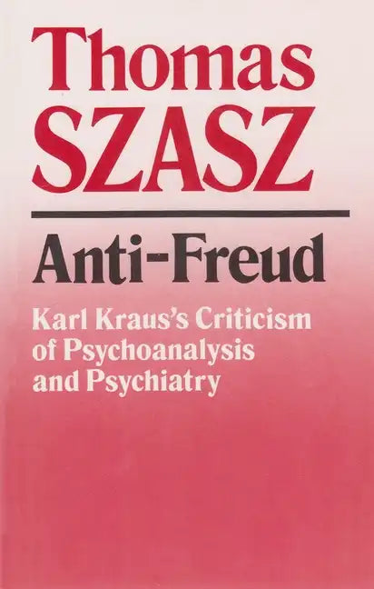 Anti-Freud: Karl Kraus's Criticism of Psychoanalysis and Psychiatry - Paperback