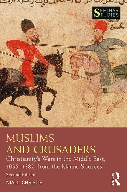 Muslims and Crusaders: Christianity's Wars in the Middle East, 1095-1382, from the Islamic Sources - Paperback
