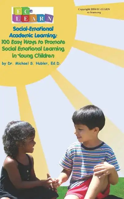 100 Easy Ways to Promote Social Emotional Learning in Young Children: Social Emotional Academic Learning - Paperback