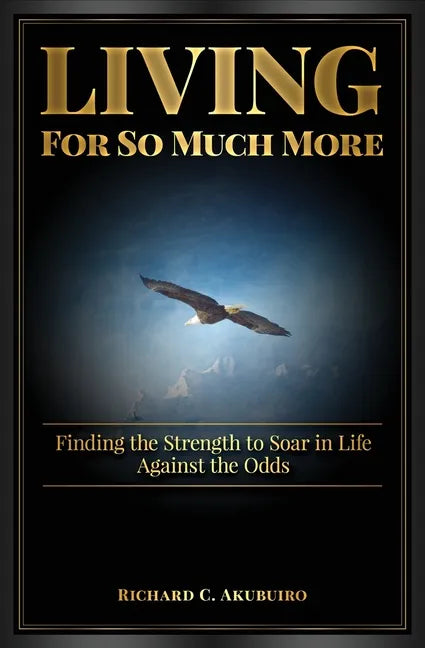Living for So Much More: Finding the Strenght to Soar in Life Against the Odds - Paperback