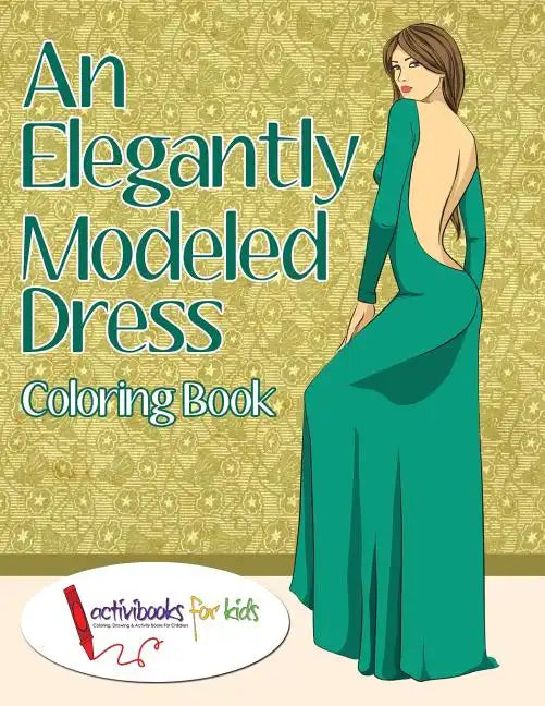 An Elegantly Modeled Dress Coloring Book - Paperback