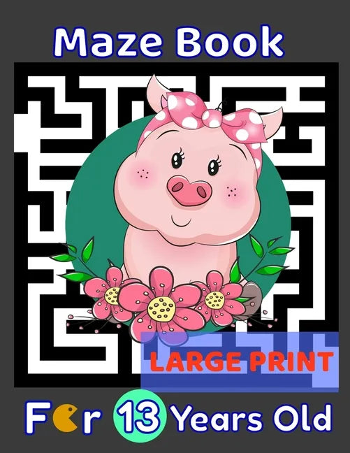 Maze Book For 13 Years Old Large Print: Pig Themed Cover 80 Maze Puzzles for Kids Teens & Children's Gift Idea For Birthday, Anniversary, Holidays, Cr - Paperback