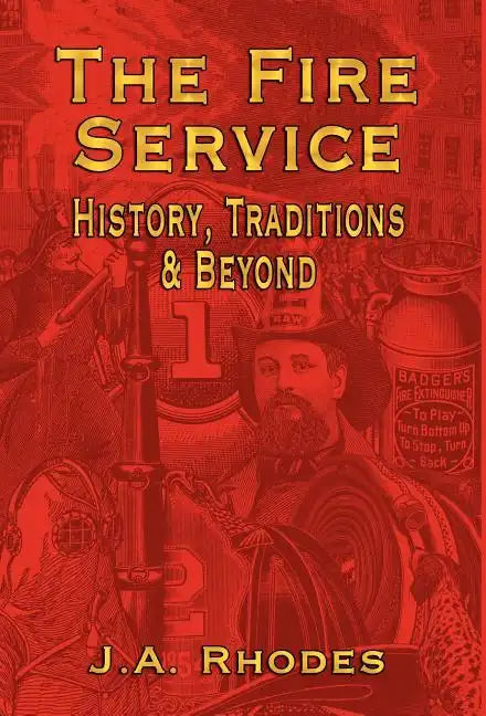 The Fire Service: History, Traditions & Beyond - Hardcover