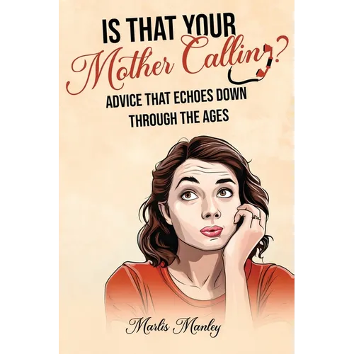 IS THAT YOUR MOTHER CALLING? Advice that Echoes Down Through the Ages - Paperback