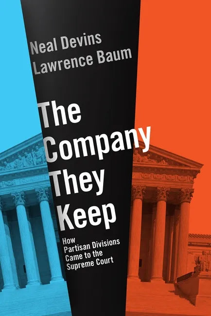 The Company They Keep: How Partisan Divisions Came to the Supreme Court - Paperback