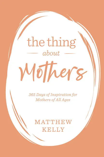 The Thing about Mothers: 365 Days of Inspiration for Mothers of All Ages - Hardcover