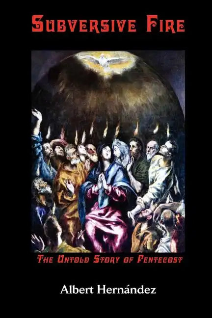 Subversive Fire, the Untold Story of Pentecost - Paperback