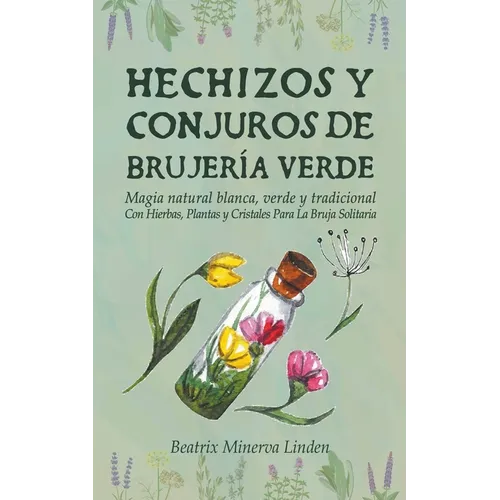 Hechizos y Conjuros de Brujería Verde: Magia Natural Blanca, Verde y Tradicional con Hierbas, Plantas y Cristales Para la Bruja Solitaria - Paperback