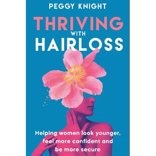 Thriving With Hairloss: Helping Women Look Younger, Feel More Confident and Be More Secure - Paperback