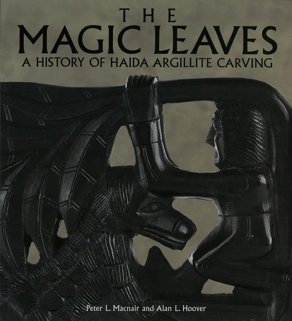 The Magic Leaves: A History of Haida Argillite Carving - Paperback