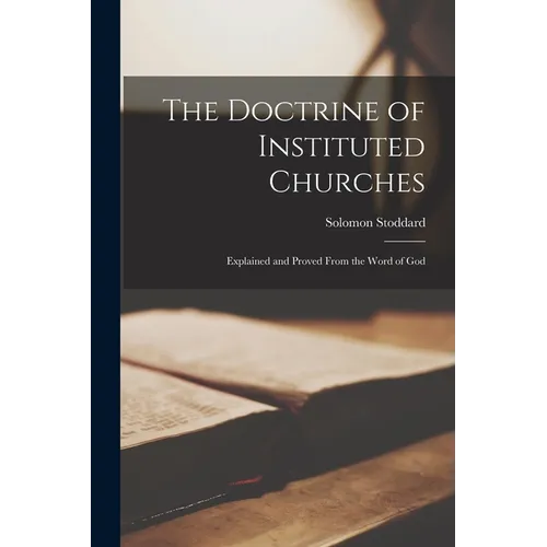The Doctrine of Instituted Churches: Explained and Proved From the Word of God - Paperback