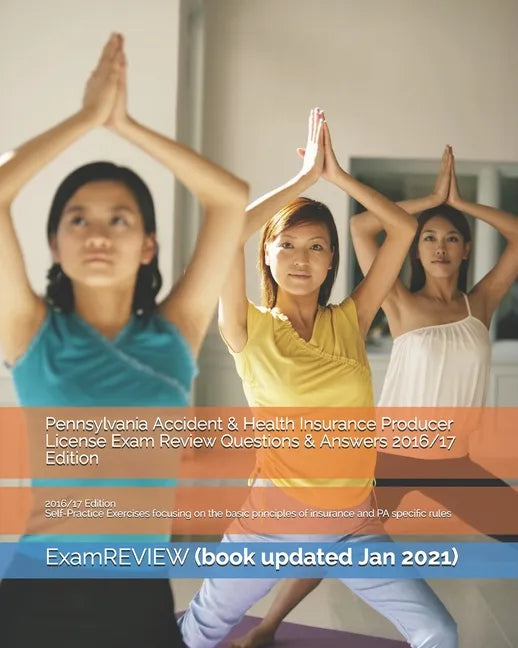 Pennsylvania Accident & Health Insurance Producer License Exam Review Questions & Answers 2016/17 Edition: Self-Practice Exercises focusing on the bas - Paperback