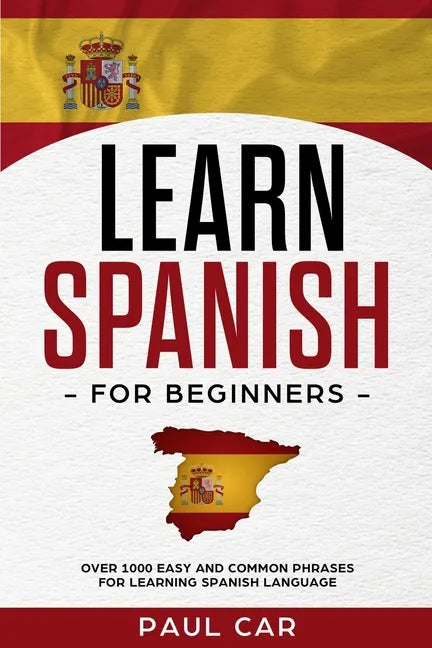 Learn Spanish For Beginners: Over 1000 Easy And Common Phrases For Learning Spanish Language - Paperback