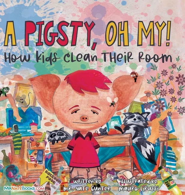 A Pigsty, Oh My! Children's Book: How kids clean their room - Hardcover