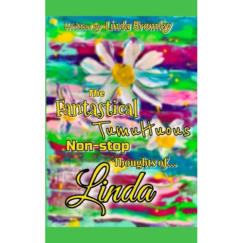 The Fantastical Tumultuous Non-stop Thoughts of Linda! - Paperback