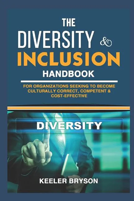 The Diversity & Inclusion Handbook: For Organizations Seeking to Become Culturally Correct, Competent & Cost-Effective - Paperback