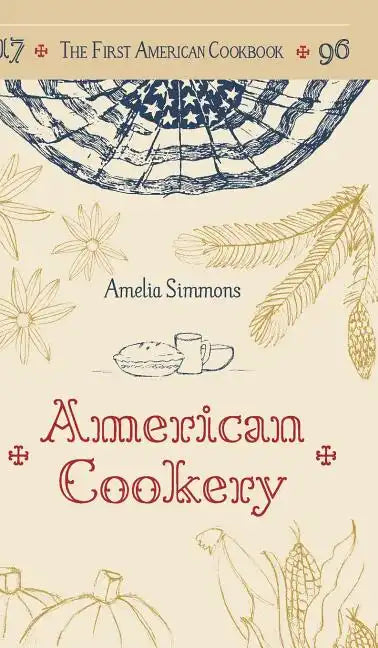 The First American Cookbook: A Facsimile of "American Cookery," 1796 - Hardcover