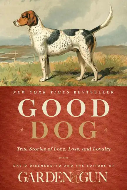 Good Dog: True Stories of Love, Loss, and Loyalty - Hardcover