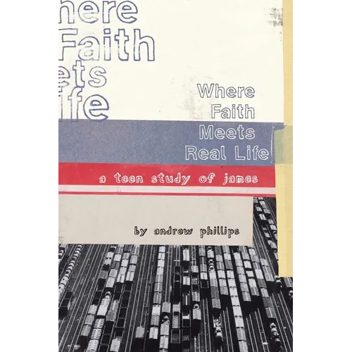 Where Faith Meets Real Life: a teen study of James - Paperback