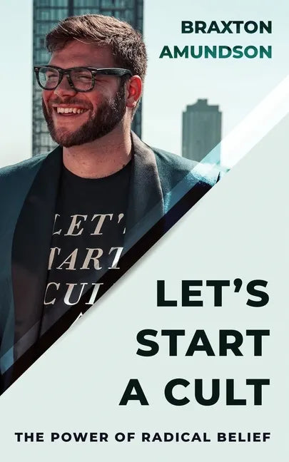 Let's Start A Cult: The Power of Radical Belief - Paperback