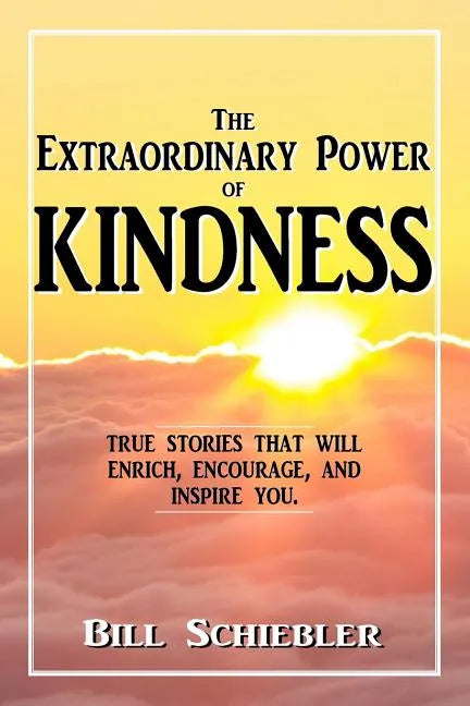 The Extraordinary Power of Kindness: True Stories That Will Enrich, Encourage, and Inspire You - Paperback