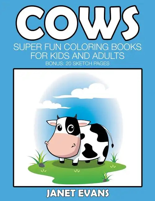 Cows: Super Fun Coloring Books For Kids And Adults (Bonus: 20 Sketch Pages) - Paperback