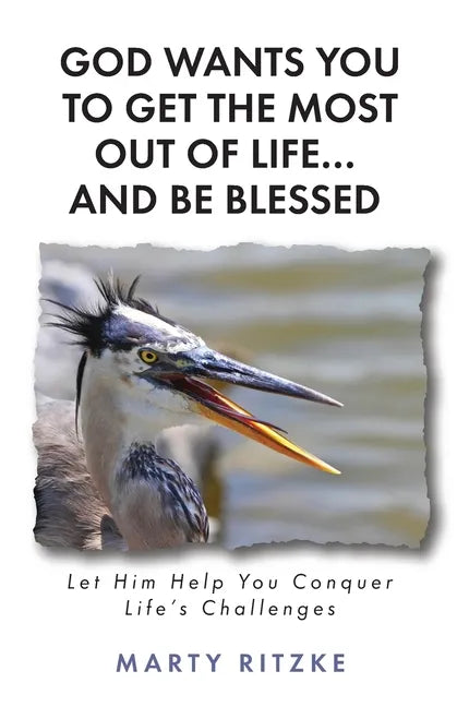 God Wants You to Get the Most Out of Life... and Be Blessed!: Let Him Help You Conquer Life's Challenges - Paperback