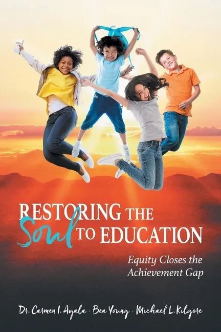Restoring the Soul to Education: Equity Closes the Achievement Gap - Paperback