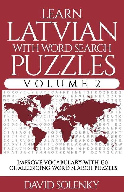 Learn Latvian with Word Search Puzzles Volume 2: Learn Latvian Language Vocabulary with 130 Challenging Bilingual Word Find Puzzles for All Ages - Paperback