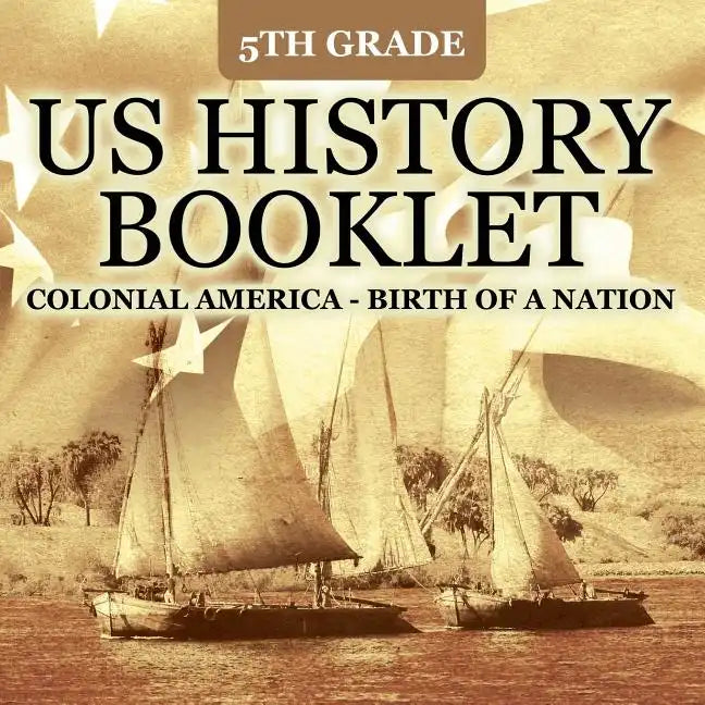 5th Grade US History Booklet: Colonial America - Birth of A Nation - Paperback