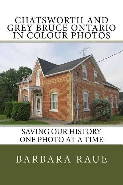 Chatsworth and Grey Bruce Ontario in Colour Photos: Saving Our History One Photo at a Time - Paperback