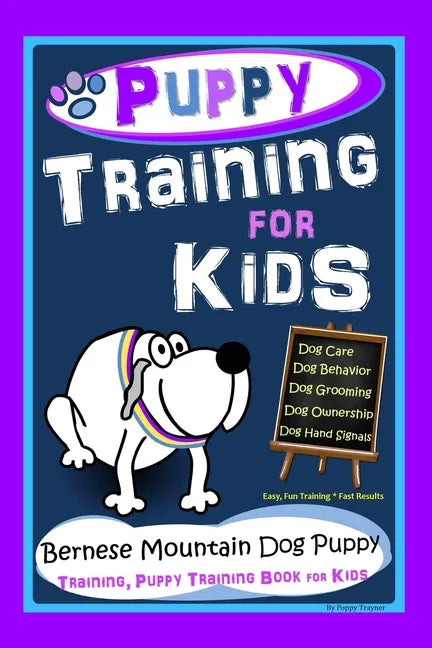 Puppy Training for Kids, Dog Care, Dog Behavior, Dog Grooming, Dog Ownership, Dog Hand Signals, Easy, Fun Training * Fast Results, Bernese Mountain Do - Paperback