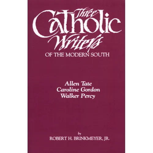 Three Catholic Writers of the Modern South: Allen Tate, Caroline Gordon, and Walker Percy - Paperback