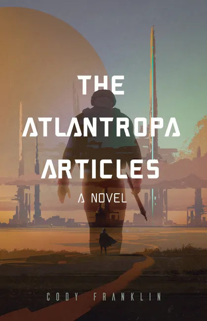 The Atlantropa Articles: A Novel (for Fans of Harry Turtledove and the Divergent Series) - Paperback