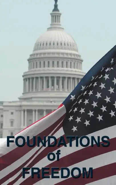 Foundations of Freedom: Common Sense, the Declaration of Independence, the Articles of Confederation, the Federalist Papers, the U.S. Constitu - Hardcover