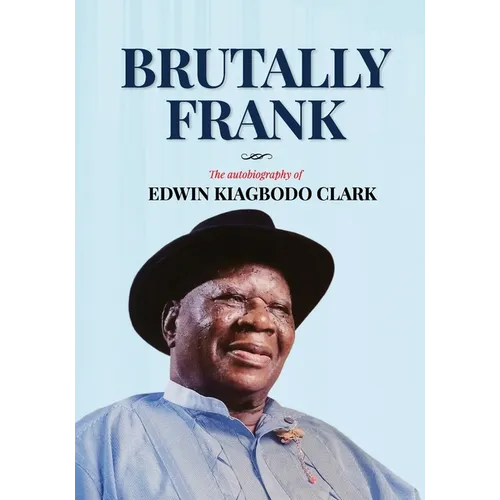 Brutally Frank: The autobiography of Edwin Kiagbodo Clark - Paperback