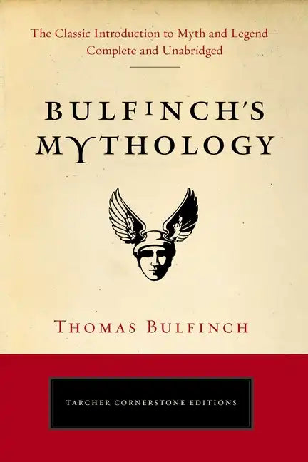 Bulfinch's Mythology: The Classic Introduction to Myth and Legend-Complete and Unabridged - Paperback