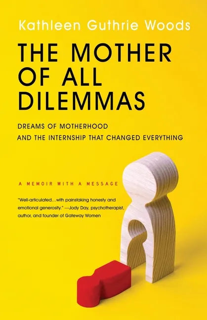 The Mother of All Dilemmas: Dreams of Motherhood and the Internship That Changed Everything - Paperback
