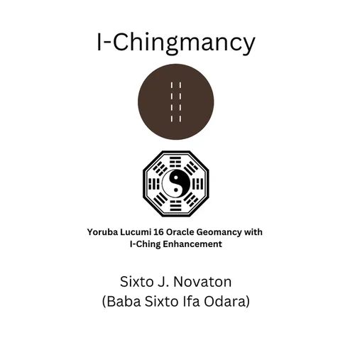 I-Chingmancy: Yoruba 16 Oracle Geomancy with I Ching Enhancement - Paperback