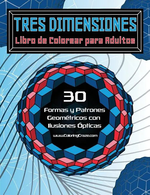 Tres Dimensiones - Libro de Colorear para Adultos: 30 Formas y Patrones Geométricos con Ilusiones Ópticas - Paperback