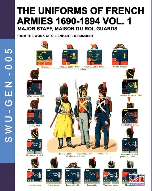 The uniforms of French armies 1690-1894 - Vol. 1: Major staff, Maison du Roi, Guards - Paperback