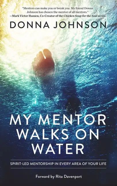 My Mentor Walks on Water: Spirit-Led Mentorship in Every Area of Your Life - Paperback