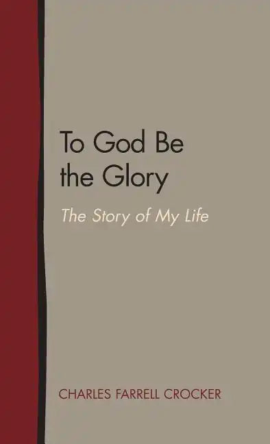 To God Be the Glory: The Story of My Life - Hardcover