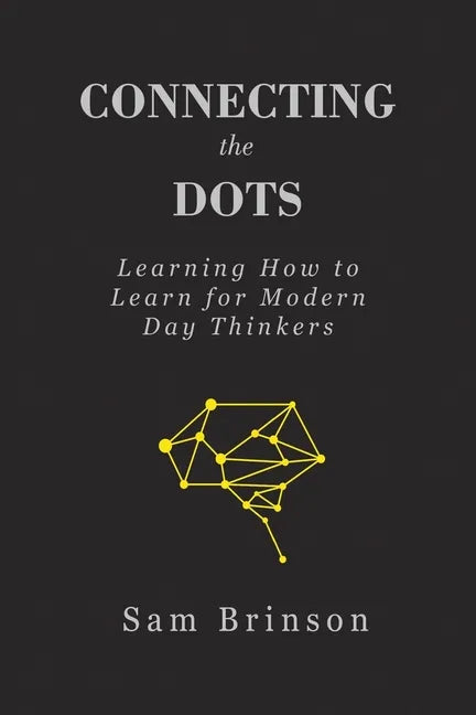 Connecting the Dots: Learning How to Learn for Modern Day Thinkers - Paperback